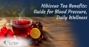 Hibiscus Tea Benefits: A Complete Guide for Blood Pressure, Heart Health, Skin & Daily Wellness